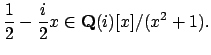 $\displaystyle \frac{1}{2}- \frac{i}{2} x\in \mathbf{Q}(i)[x]/(x^2+1).$