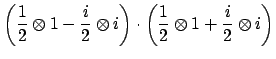 $\displaystyle \left(\frac{1}{2}\otimes 1 - \frac{i}{2}\otimes i\right)\cdot \left(\frac{1}{2}\otimes 1 + \frac{i}{2}\otimes i\right)$