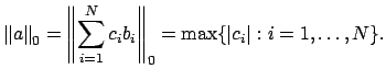 $\displaystyle \left\Vert a\right\Vert _0 = \left\Vert\sum_{i=1}^N c_i b_i\right\Vert _0 = \max \{\left\vert c_i\right\vert : i=1,\ldots, N\}.
$