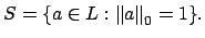 $\displaystyle S = \{a \in L : \left\Vert a\right\Vert _0 = 1\}.
$