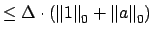 $\displaystyle \leq \Delta\cdot \left( \left\Vert 1\right\Vert _0 + \left\Vert a\right\Vert _0\right)$