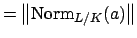 $\displaystyle = \left\Vert\Norm _{L/K}(a)\right\Vert$