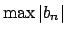 $ \max{\left\vert b_n\right\vert}$