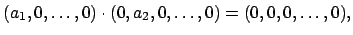 $\displaystyle (a_1,0,\ldots, 0)\cdot (0,a_2,0,\ldots,0) = (0,0,0,\ldots,0),
$