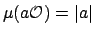 $ \mu(a\O ) = \left\vert a\right\vert$