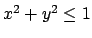 $ x^2 +y^2 \leq 1$