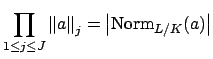 $\displaystyle \prod_{1\leq j \leq J} \left\Vert a\right\Vert _j = \left\vert\Norm _{L/K}(a)\right\vert
$