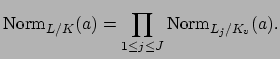 $\displaystyle \Norm _{L/K}(a) = \prod_{1\leq j\leq J} \Norm _{L_j/K_v}(a).$