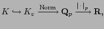 $\displaystyle K\hookrightarrow K_v \xrightarrow{\Norm } \mathbf{Q}_p \xrightarrow{\left\vert \cdot \right\vert _p} \mathbf{R},
$