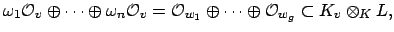 $\displaystyle \omega_1 \O _{v} \oplus \cdots \oplus \omega_n \O _{v} = \O _{w_1} \oplus \cdots \oplus \O _{w_g} \subset K_v\otimes _K L,$