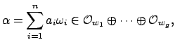 $\displaystyle \alpha = \sum_{i=1}^n a_i \omega_i \in \O _{w_1} \oplus \cdots
\oplus \O _{w_g},
$