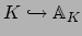 $\displaystyle K\hookrightarrow \AA _K$