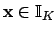 $ \mathbf{x}\in\mathbb{I}_K$