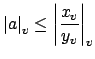 $\displaystyle \left\vert a\right\vert _v \leq \left\vert\frac{x_v}{y_v}\right\vert _v$