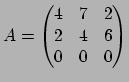 $ A=\left(
\begin{matrix}4&7&2\ 2&4&6\ 0&0&0
\end{matrix}\right)$