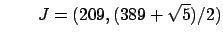 $\displaystyle \qquad J=(209,(389+\sqrt{5})/2)$