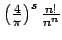 $ \left(\frac{4}{\pi}\right)^{s} \frac{n!}{n^n}$