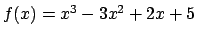 $ f(x)=x^3 - 3x^2 + 2x + 5$