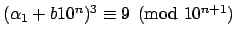 $ (\alpha_1 + b10^{n})^3 \equiv 9\pmod{10^{n+1}}$