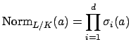 $\displaystyle \Norm _{L/K}(a) = \prod_{i=1}^d \sigma_i(a)$