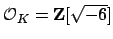 $ \O _K=\mathbf{Z}[\sqrt{-6}]$