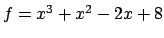 $ f = x^3 + x^2 - 2x+8$