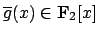 $ \overline{g}(x)\in\mathbf{F}_2[x]$