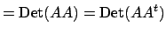 $\displaystyle = {\mathrm{Det}}(AA) = {\mathrm{Det}}(A A^t)$