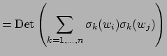 $\displaystyle = {\mathrm{Det}}\left(\sum_{k=1,\ldots,n} \sigma_k(w_i)\sigma_k(w_j)\right)$