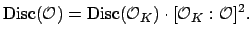 $\displaystyle \Disc (\O ) = \Disc (\O _K)\cdot [\O _K:\O ]^2.
$