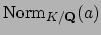 $ \Norm _{K/\mathbf{Q}}(a)$