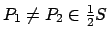 $ P_1\neq P_2\in \frac{1}{2}S$