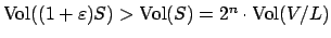 $ \Vol ((1+\varepsilon )S)>\Vol (S)=2^n\cdot \Vol (V/L)$