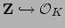 $ \mathbf{Z}\hookrightarrow \O _K$