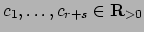 $ c_1,\ldots, c_{r+s} \in \mathbf{R}_{>0}$