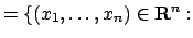 $\displaystyle = \{(x_1,\ldots,x_n) \in \mathbf{R}^n :$