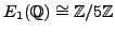 $\displaystyle E_1(\mathbb{Q}) \cong \mathbb{Z}/5\mathbb{Z}$