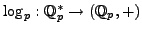 $ \log_p:\mathbb{Q}_p^* \to (\mathbb{Q}_p,+)$