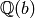 \mathbb{Q}(b)