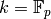 k=\mathbb{F}_{p}