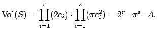 $\displaystyle \Vol (S) = \prod_{i=1}^r (2c_i) \cdot \prod_{i=1}^s (\pi c_i^2)
= 2^r\cdot \pi^s \cdot A.
$