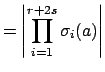 $\displaystyle = \left\vert\prod_{i=1}^{r+2s} \sigma_i(a)\right\vert$