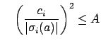 $\displaystyle \quad
\left(\frac{c_i}{\vert\sigma_i(a)\vert}\right)^2\leq A$
