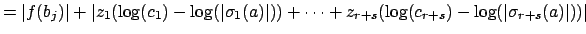 $\displaystyle =\vert f(b_j)\vert + \vert z_1(\log(c_1) - \log(\vert\sigma_1(a)\vert)) + \cdots + z_{r+s}(\log(c_{r+s}) - \log(\vert\sigma_{r+s}(a)\vert))\vert$