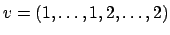 $ v=(1,\ldots, 1,
2, \ldots, 2)$