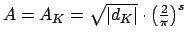 $ A=A_K=\sqrt{\vert d_K\vert} \cdot \left(
\frac{2}{\pi}\right)^s$