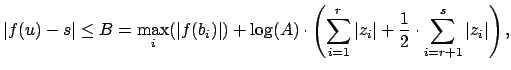 $\displaystyle \vert f(u) - s\vert \leq B = \max_i(\vert f(b_i)\vert) + \log(A)\...
...i=1}^{r}\vert z_i\vert + \frac{1}{2}\cdot \sum_{i=r+1}^s\vert z_i\vert\right),
$