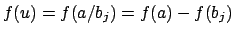 $ f(u)=f(a/b_j)=f(a)-f(b_j)$