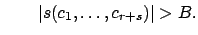 $\displaystyle \qquad
\vert s(c_1,\ldots, c_{r+s})\vert>B.
$