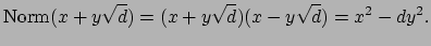 $\displaystyle \Norm (x+y\sqrt{d}) = (x+y\sqrt{d})(x-y\sqrt{d}) = x^2 -dy^2.$